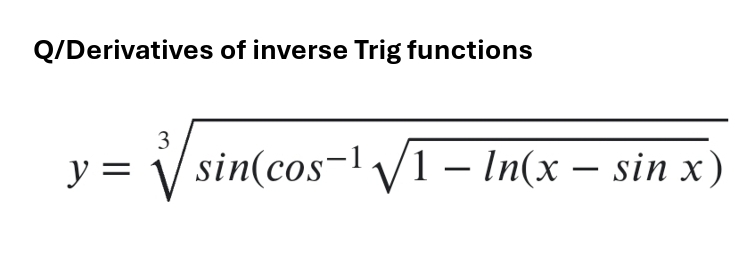 Q/Derivatives of inverse Trig functions
3
y=sin(cos¹√√/1 – In(x - sin x)
-