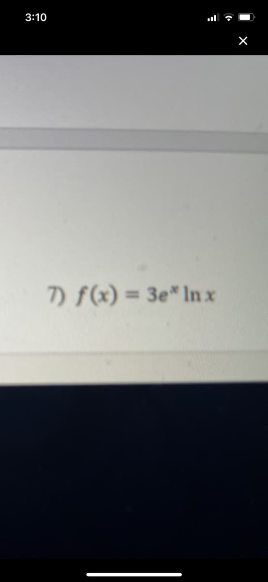 3:10
7) f(x) = 3e* In x
%3D
