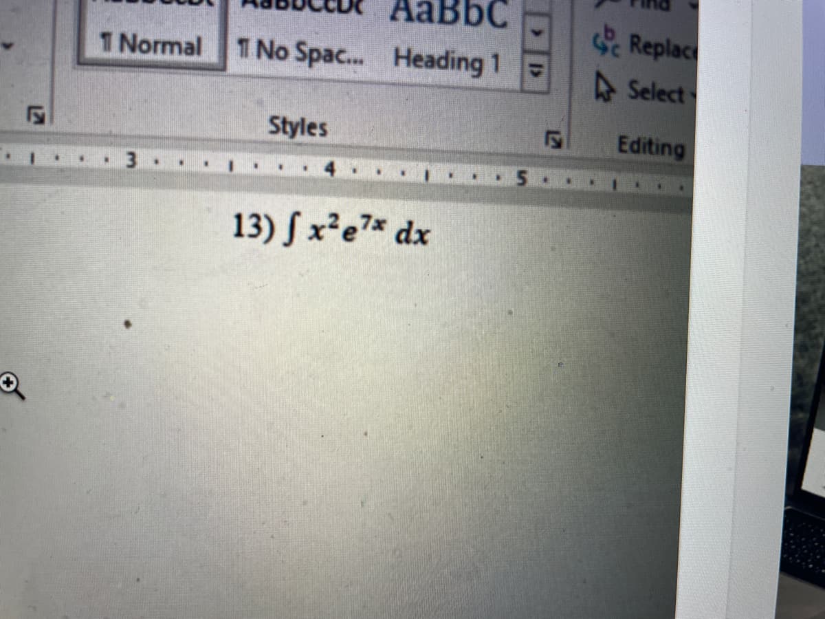 AABBC
e Replac
1 Normal 1 No Spac... Heading 1
4Select
Styles
Editing
13) S x²e7* dx
