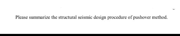 Please summarize the structural seismic design procedure of pushover method.
