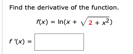Find the derivative of the function.
f(x) = In(x + V2 + x²)
f '(x) =
