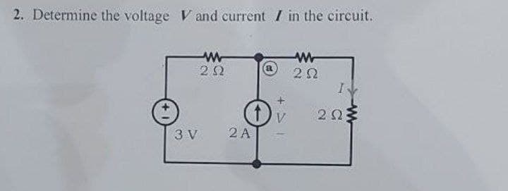 2. Determine the voltage V and current I in the circuit.
ΑΜ
ΖΩ
3V
2 Α
Αλλα
2 Ω
I
ΖΩΣ