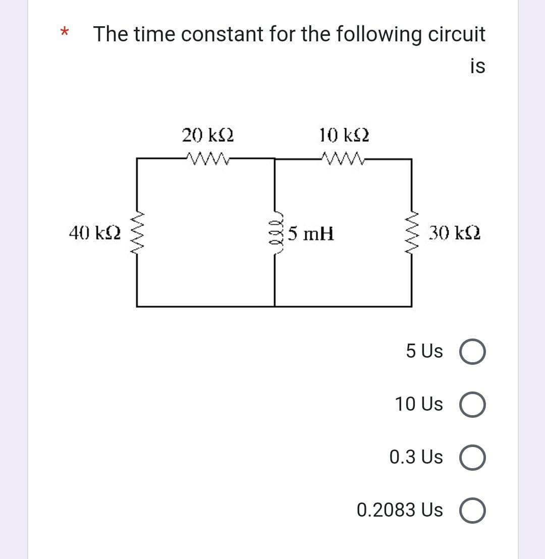 * The time constant for the following circuit
is
40 ΚΩ
wwwwwwww
20 ΚΩ
ell
10 kQ2
mH
30 kQ
5 Us O
10 Us O
0.3 Us O
0.2083 Us O