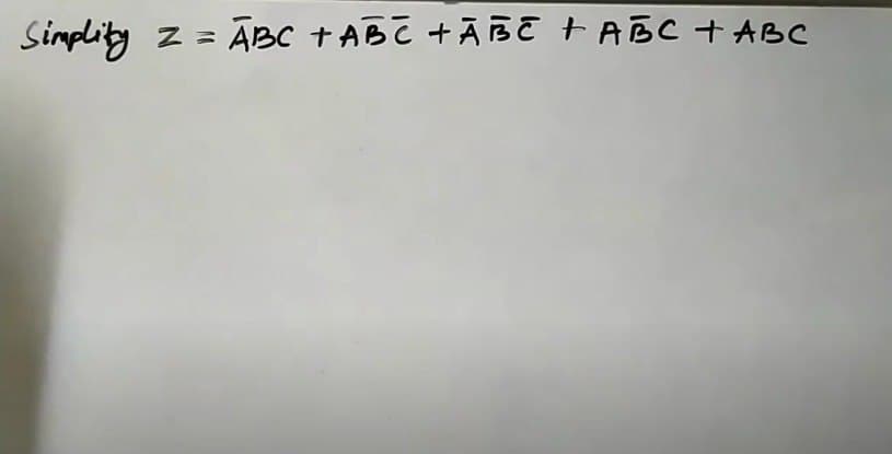 Simplity z = ABC + ABC +ĀBE + ABC + ABC
