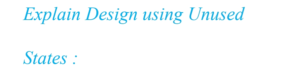 Explain Design using Unused
States:
