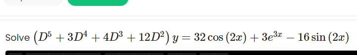 Solve
(D5 + 3D4 + 4D³ + 12D²) y = 32 cos (2x) + 3e3
-
