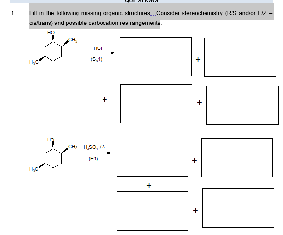 1.
Fill in the following missing organic structures,.Consider stereochemistry (R/S and/or E/Z -
cis/trans) and possible carbocation rearrangements.
но
CH3
HCI
(S,1)
CH3
H,SO, /A
(E1)
+
+
+
+
