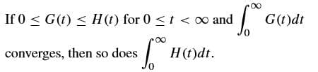 If 0 < G(t) < H (t) for 0 <t < o and
| G()dt
converges, then so does
H(t)dt.

