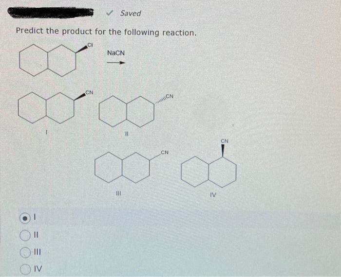 Predict the product for the following reaction.
✔Saved
CI
||
||||
IV
NaCN
CN
∞∞
m
111
CN
CN
IV
CN