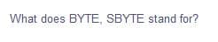 What does BYTE, SBYTE stand for?
