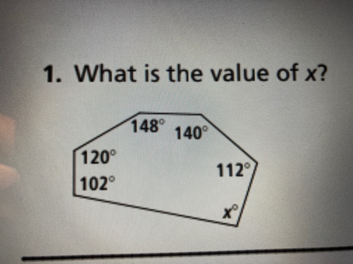 1. What is the value of x?
148°
140°
120°
102°
112°
to
