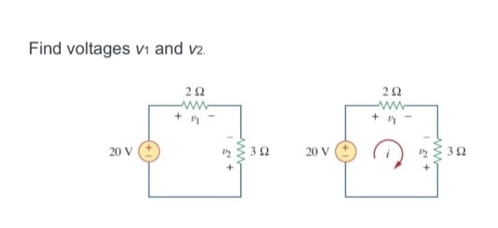 Find voltages v₁ and v2.
2 Ω
+ 1/1
20 V
3 Ω
20 V
ΖΩ
3 Ω