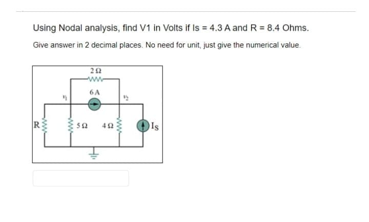 Using Nodal analysis, find V1 in Volts if Is = 4.3 A and R = 8.4 Ohms.
Give answer in 2 decimal places. No need for unit, just give the numerical value
www.
R
"
292
ww
6A
592 492
www
Is