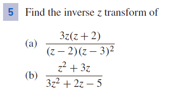 5 Find the inverse z transform of
3z(z + 2)
(а)
(z – 2)(z – 3)2
? + 3z
(b)
3z2 + 2z – 5
