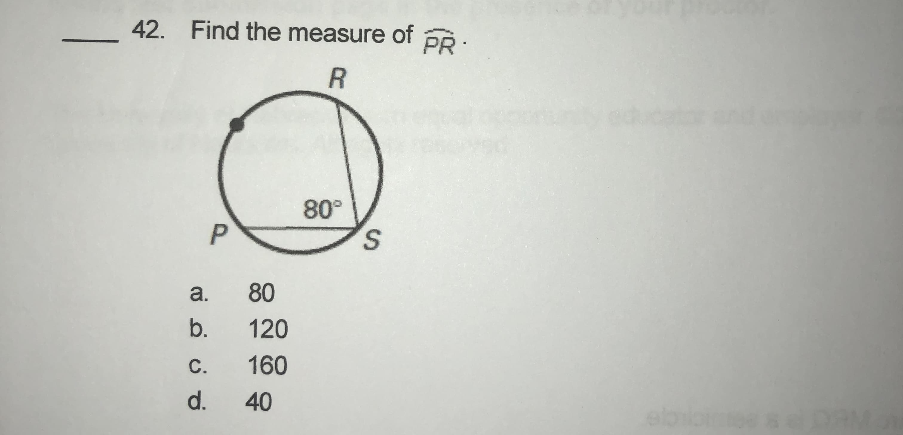 42. Find the measure of pR:
R
80°
S.
a.
80
b.
120
C.
160
d.
40
