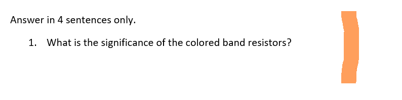 Answer in 4 sentences only.
1. What is the significance of the colored band resistors?
1