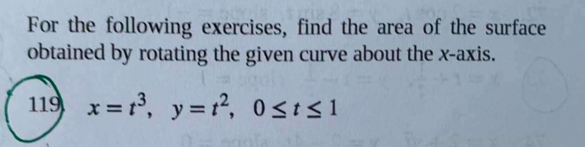 For the following exercises, find the area of the surface
obtained by rotating the given curve about the x-axis.
119 x= 1, y=1?, 0st<1
