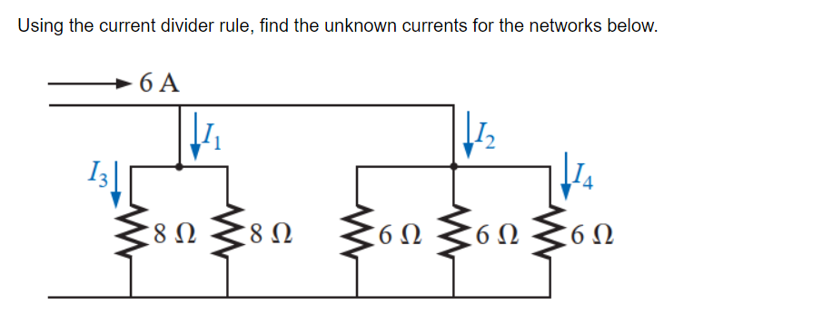 Using the current divider rule, find the unknown currents for the networks below.
6A
₁
Σε ένα on fondon
8 Ω
8 Ω
6Ω 6Ω 36Ω