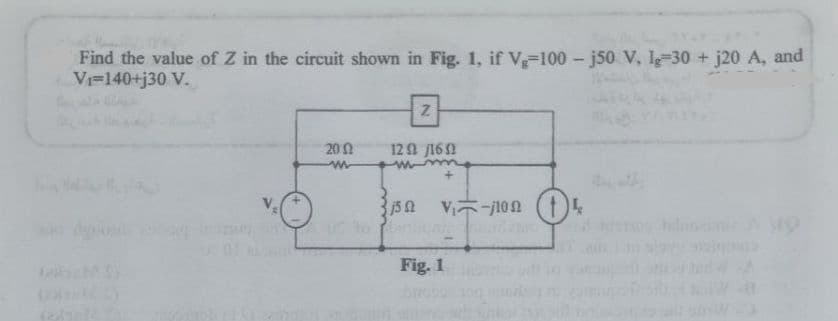 Find the value of Z in the circuit shown in Fig. 1, if V-100-j50 V, lg-30 + j20 A, and
V₁=140+j30 V.
Z
2002
12/16
w
+
150
V-10
Fig. 1