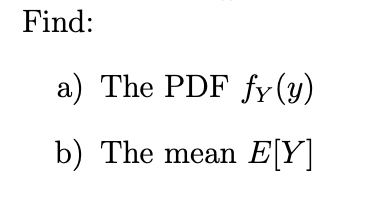 Find:
a) The PDF fy (y)
b) The mean E[Y]
