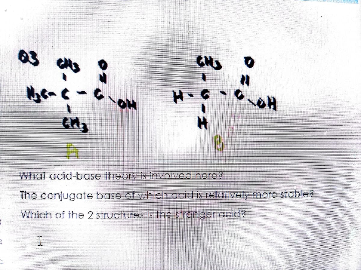 03
CN
What acid-base theory is involved here?
The conjugate base of which acid is relatively more stable?
Which of the 2 structures is the stronger aeld?

