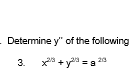 Determine y" of the following
x + y = a
20
3.
