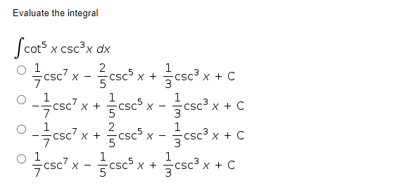 Evaluate the integral
cot5 x csc3x dx
o fese" x - esc x +esc? x + C
O 1
2
글csc3 x + C
5
1
X +
x + C
2
X +
csc³ x + C
1
1
X +
글 csc3 x + C
-
