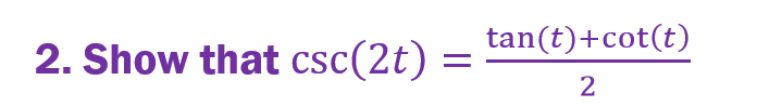 2. Show that csc(2t) =
=
tan(t)+cot(t)
2