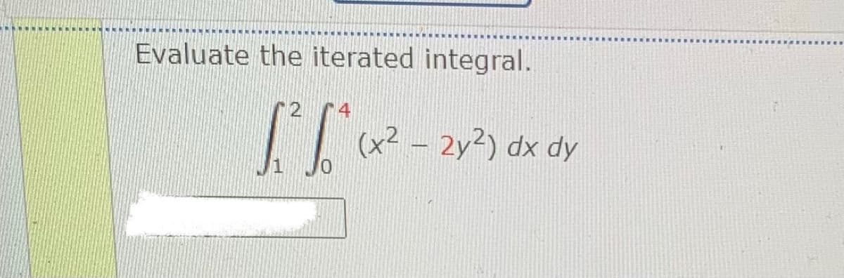 Evaluate the iterated integral.
(x² – 2y²) dx dy
