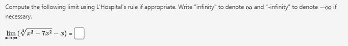 Compute the following limit using L'Hospital's rule if appropriate. Write "infinity" to denote to and "-infinity" to denote -oo if
necessary.
lim (³-7x²-x) =