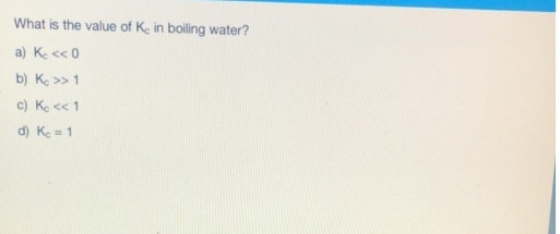What is the value of Ke in boiling water?
a) Ke << 0
b) Ke >> 1
c) K << 1
d) Ke = 1
