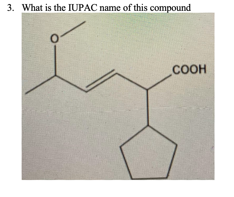 3. What is the IUPAC name of this compound
0
COOH