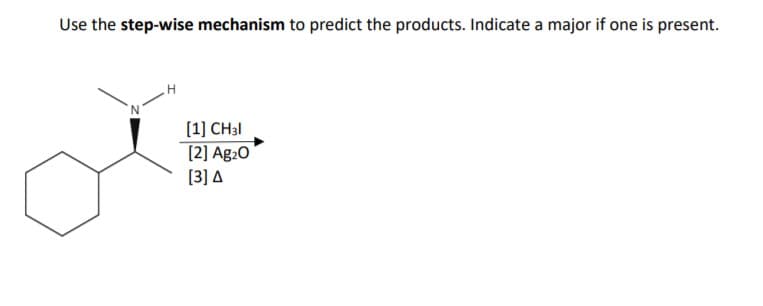 Use the step-wise mechanism to predict the products. Indicate a major if one is present.
(1] CH3I
[2] Ag20
[3] A
