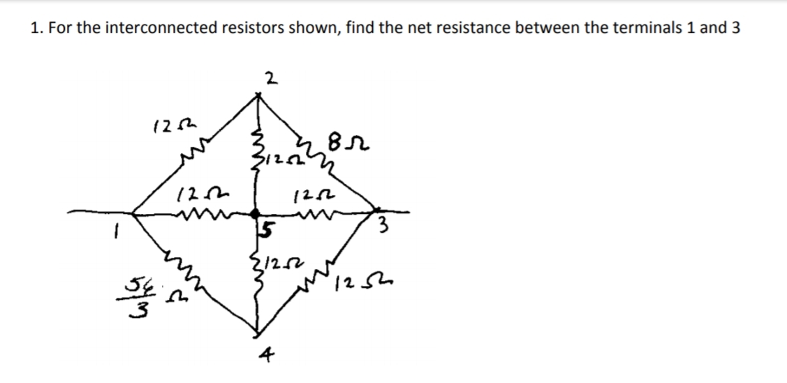1. For the interconnected resistors shown, find the net resistance between the terminals 1 and 3
12m
122
15
