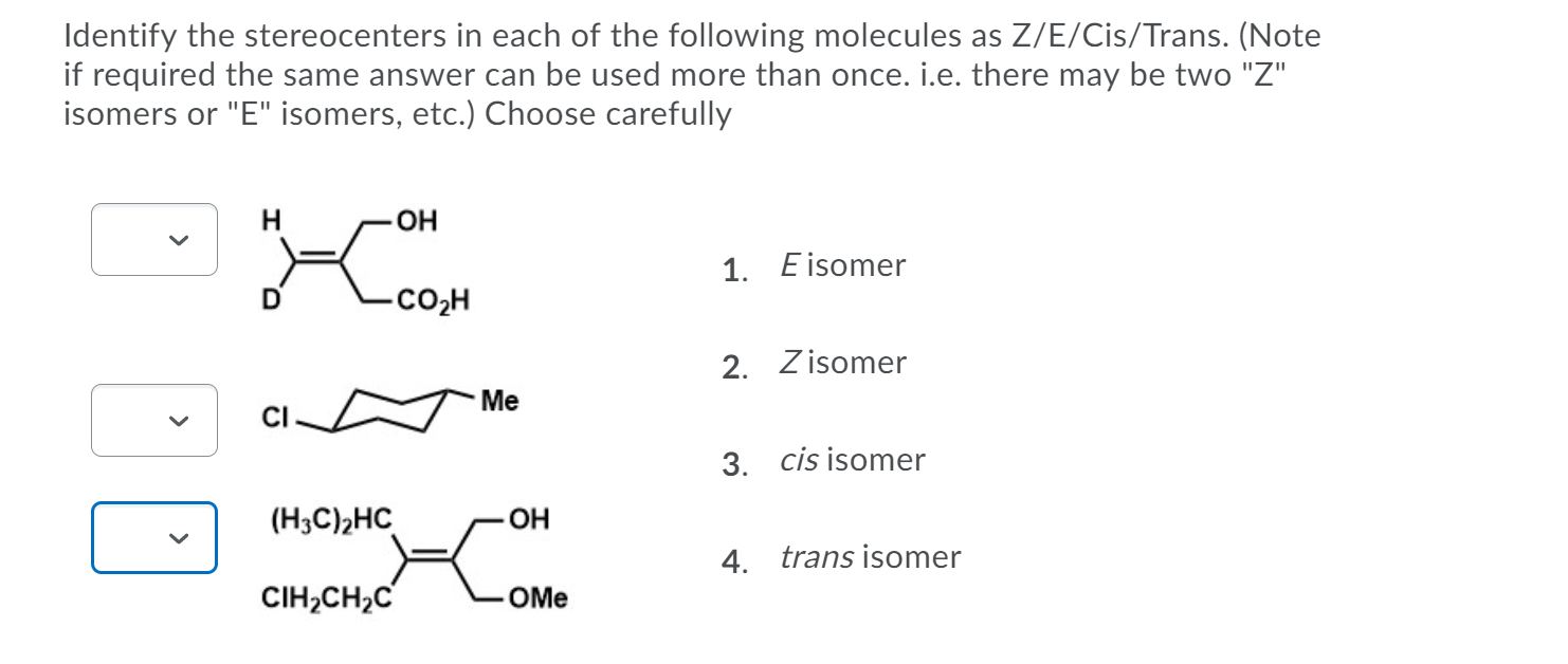 Com
OH
1. Eisomer
D'
-CO2H
2. Zisomer
Me
CI.
3. cis isomer
(H;C)2HC
- OH
4. trans isomer
CIH,CH,C
OMe
