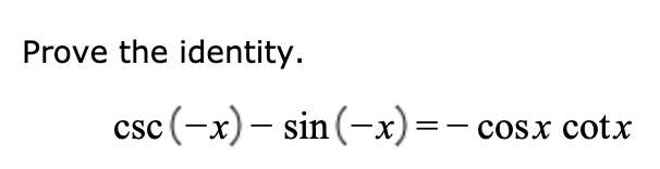 Prove the identity.
csc(-x)– sin(-x)=
cosx cotx
-
