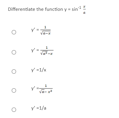 Differentiate the function y = sin1
a
1
y'
Va-x
1
y'
a -x
y' =1/x
1
y' ==
Va- x2
y' =1/a

