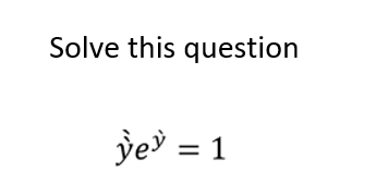 Solve this question
yey = 1