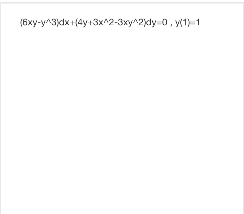 (6xy-y^3)dx+(4y+3x^2-3xy^2)dy=0, y(1)=1