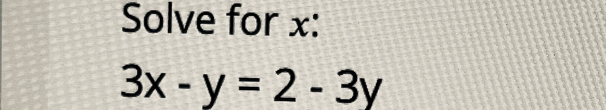 Solve for x:
3x
y
