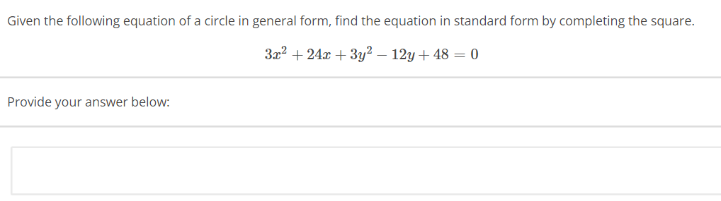 Given the following equation of a circle in general form, find the equation in standard form by completing the square.
3x² +24x + 3y² - 12y +48 = 0
Provide your answer below: