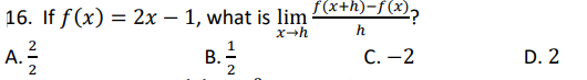 16. If f(x) = 2x – 1, what is lim (x+h)-f(x),
x-h
h
B.-
С. — 2
D. 2
NIN
