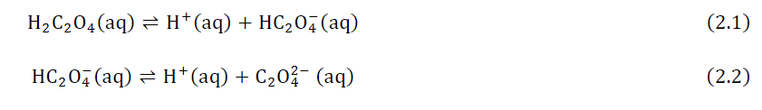 H₂C₂O4 (aq) → H+ (aq) + HC₂O4 (aq)
HC₂O4 (aq) ⇒ H+ (aq) + C₂0²¯ (aq)
(2.1)
(2.2)