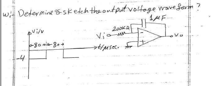wit Determine Ssketch the output voltage mave form?
1MF-
pvi/v
200KR
Viown
80807
-4
