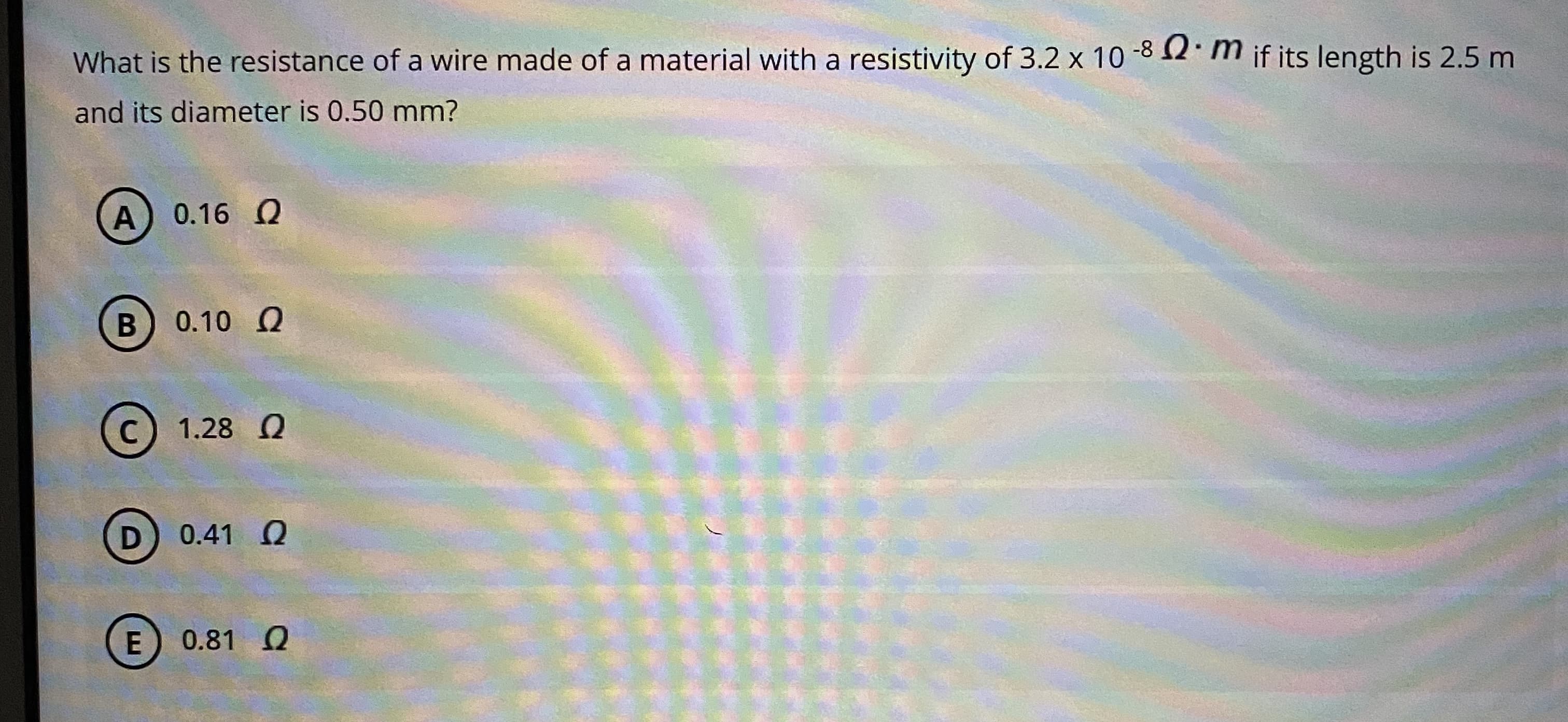 What is the resistance of a wire made of a material with a resistivity of 3.2 x 10 -8 12 m if its length is 2.5 m
and its diameter is 0.50 mm?

