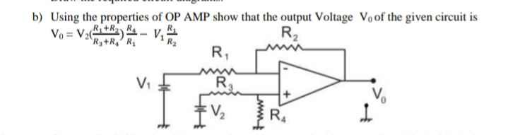 b) Using the properties of OP AMP show that the output Voltage Voof the given circuit is
R2
Vo = V2 ) .- v,
^R3+R, R1
R,
V1
R
V2
R4
