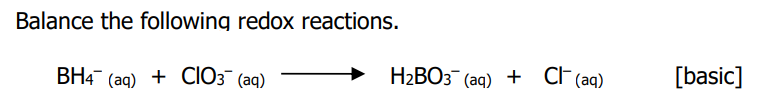 Balance the following redox reactions.
ВНн (aд) + CІОЗ (аq)
Н2ВОЗ (ад) + CF (aq)
[basic]
