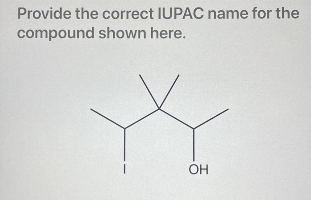 Provide the correct IUPAC name for the
compound shown here.
ОН