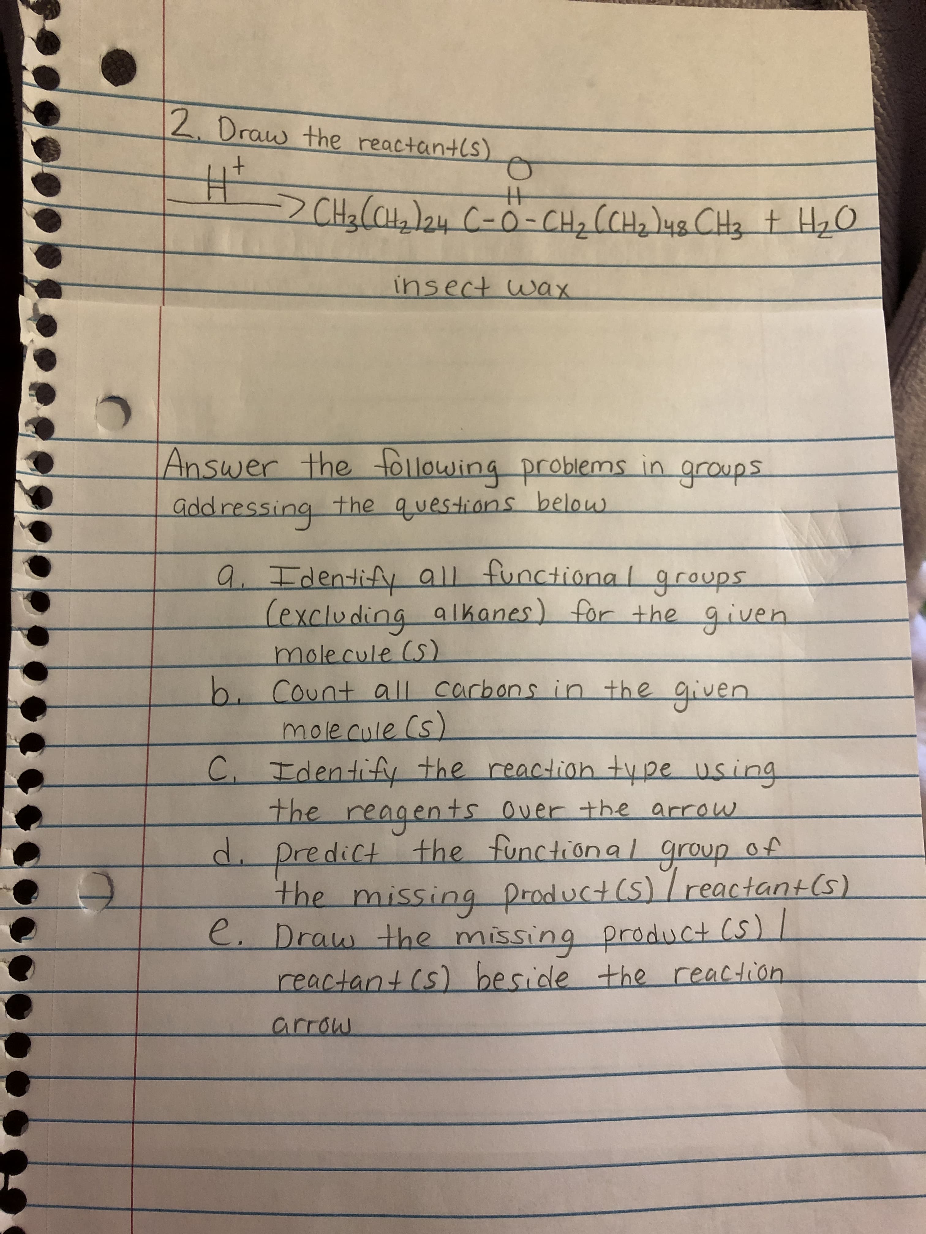 2. Draw the reactantls)
CH3(CH2)24 C-o-CH2 CCH2)48 CH3 t HzO
insect wax
