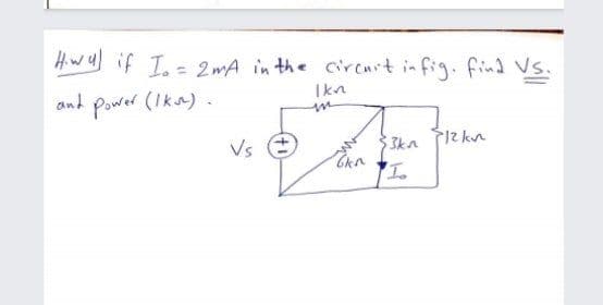 Hwu if T.= 2mA in the circnrt infig. find Vs.
%3D
and
Power (Ika).
Ikn
in
Vs O
3kn
